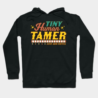 Tiny Human Tamer Just Add Coffee Hoodie